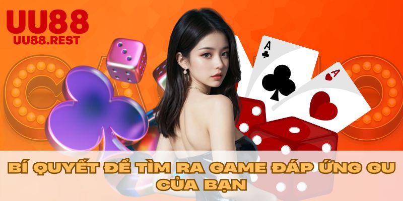 Bí quyết để tìm ra game đáp ứng gu của bạn