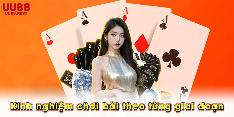 Kinh nghiệm chơi bài theo từng giai đoạn