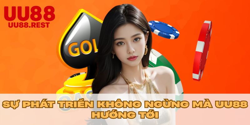 Sự phát triển không ngừng mà UU88 hướng tới