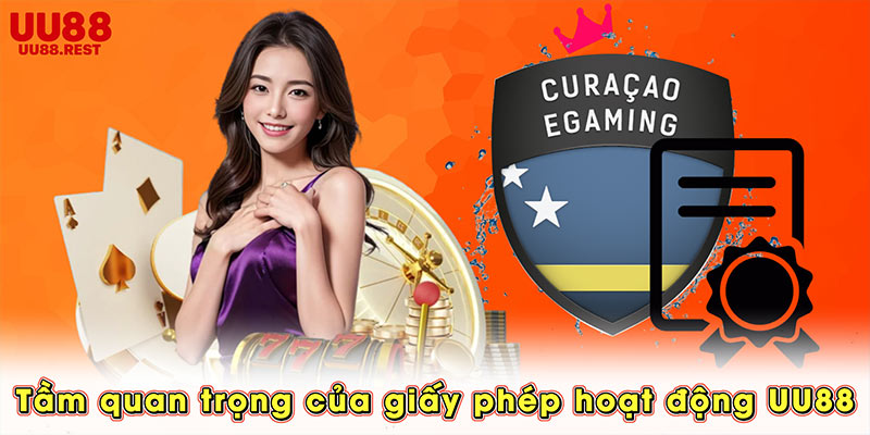 Tầm quan trọng của giấy phép hoạt động UU88