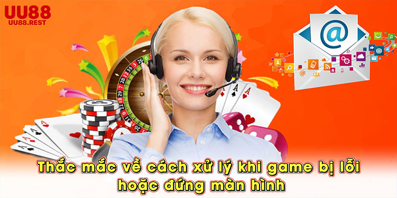 Thắc mắc về cách xử lý khi game bị lỗi hoặc đứng màn hình
