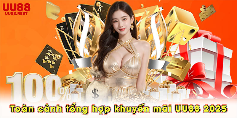 Toàn cảnh tổng hợp khuyến mãi UU88 2025